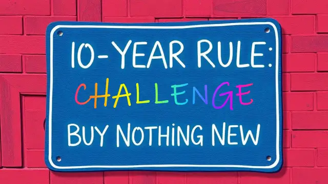 The 10-Year Rule: Buy Nothing New for a Decade Challenge? 1 10-Year Rule Buy Nothing New