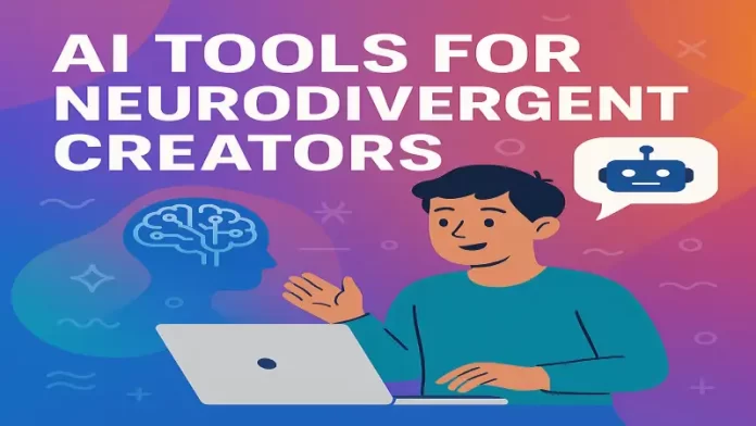 AI Tools for Neurodivergent Creators